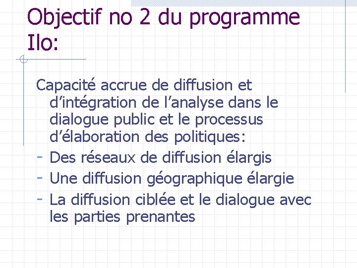 Objectif no 2 du programme Ilo: Capacité accrue de diffusion et d’intégration de l’analyse