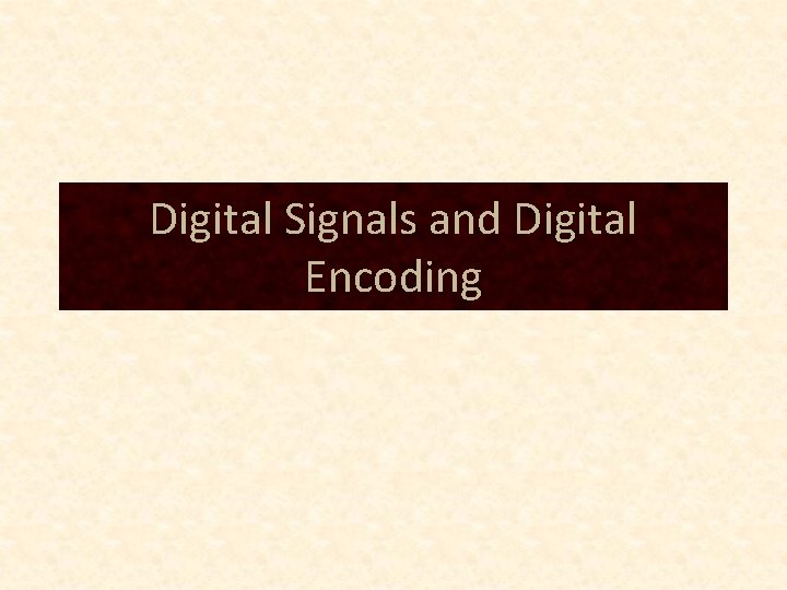 Digital Signals and Digital Encoding 