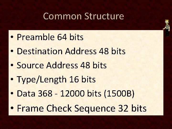 Common Structure • • • Preamble 64 bits Destination Address 48 bits Source Address