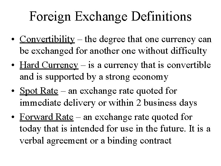 Foreign Exchange Definitions • Convertibility – the degree that one currency can be exchanged