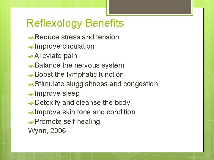 Reflexology Benefits Reduce stress and tension Improve circulation Alleviate pain Balance the nervous system