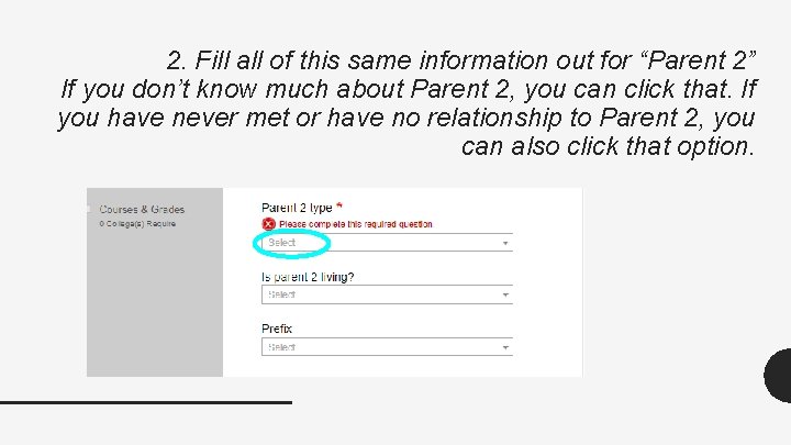 2. Fill all of this same information out for “Parent 2” If you don’t 2. Fill all of this same information out for “Parent 2” If you don’t
