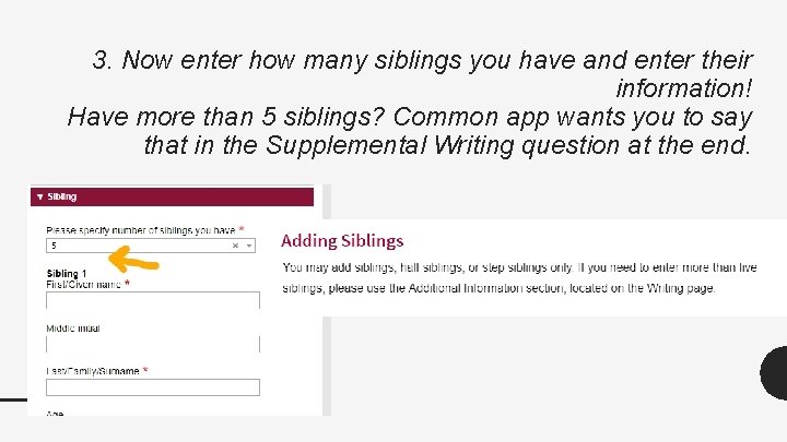 3. Now enter how many siblings you have and enter their information! Have more 3. Now enter how many siblings you have and enter their information! Have more