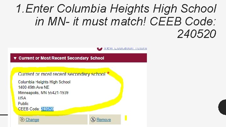 1. Enter Columbia Heights High School in MN- it must match! CEEB Code: 240520 1. Enter Columbia Heights High School in MN- it must match! CEEB Code: 240520