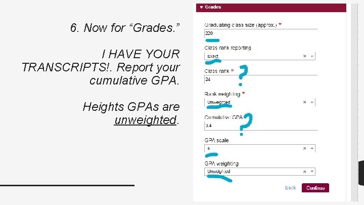 6. Now for “Grades. ” I HAVE YOUR TRANSCRIPTS!. Report your cumulative GPA. Heights 6. Now for “Grades. ” I HAVE YOUR TRANSCRIPTS!. Report your cumulative GPA. Heights