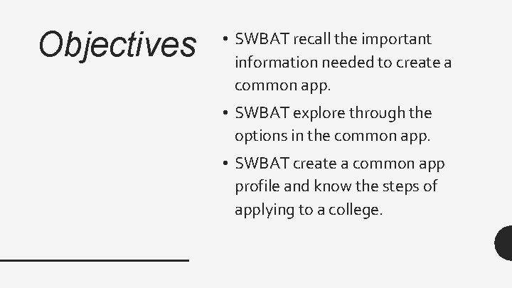 Objectives • SWBAT recall the important information needed to create a common app. • Objectives • SWBAT recall the important information needed to create a common app. •