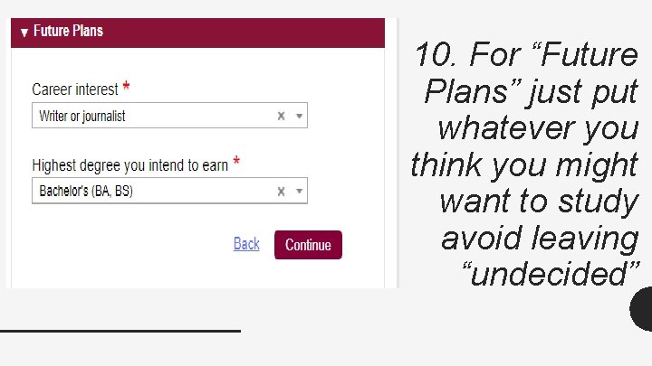 10. For “Future Plans” just put whatever you think you might want to study 10. For “Future Plans” just put whatever you think you might want to study