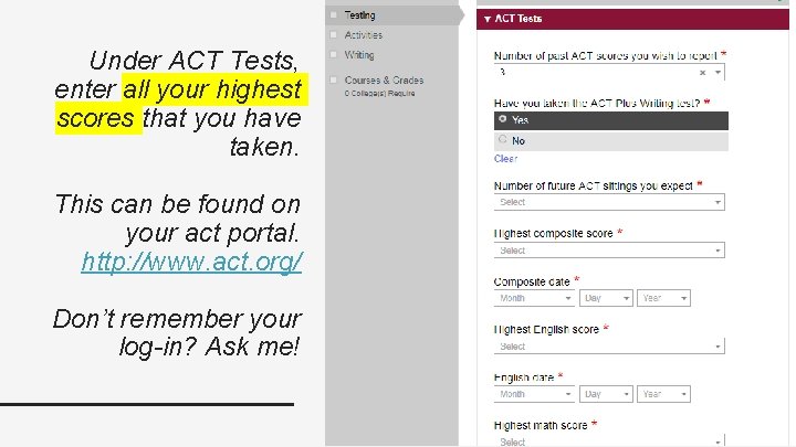 Under ACT Tests, enter all your highest scores that you have taken. This can Under ACT Tests, enter all your highest scores that you have taken. This can