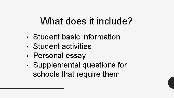 What does it include? • • Student basic information Student activities Personal essay Supplemental What does it include? • • Student basic information Student activities Personal essay Supplemental