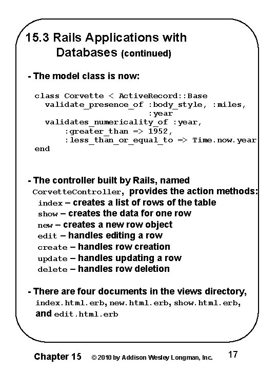 15. 3 Rails Applications with Databases (continued) - The model class is now: class