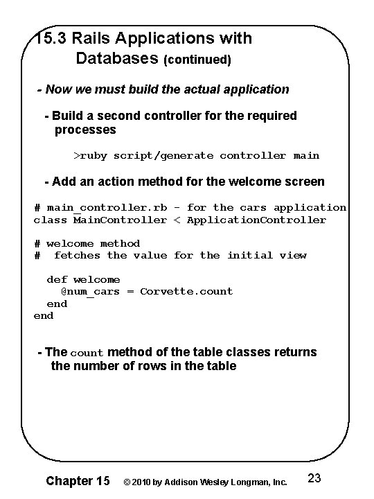 15. 3 Rails Applications with Databases (continued) - Now we must build the actual