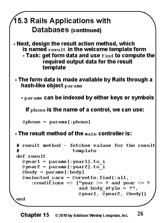 15. 3 Rails Applications with Databases (continued) - Next, design the result action method,