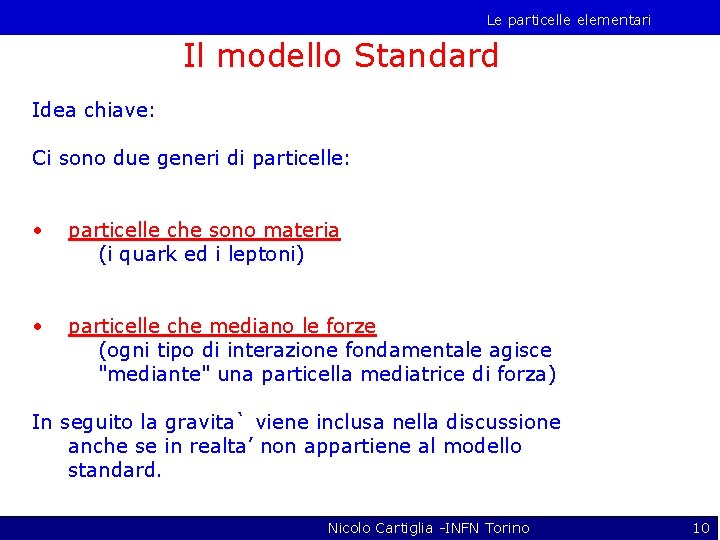 Le particelle elementari Il modello Standard Idea chiave: Ci sono due generi di particelle: