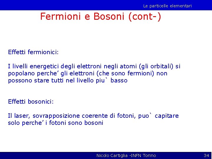 Le particelle elementari Fermioni e Bosoni (cont-) Effetti fermionici: I livelli energetici degli elettroni