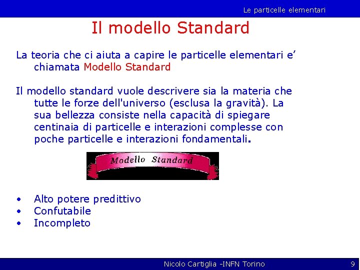 Le particelle elementari Il modello Standard La teoria che ci aiuta a capire le