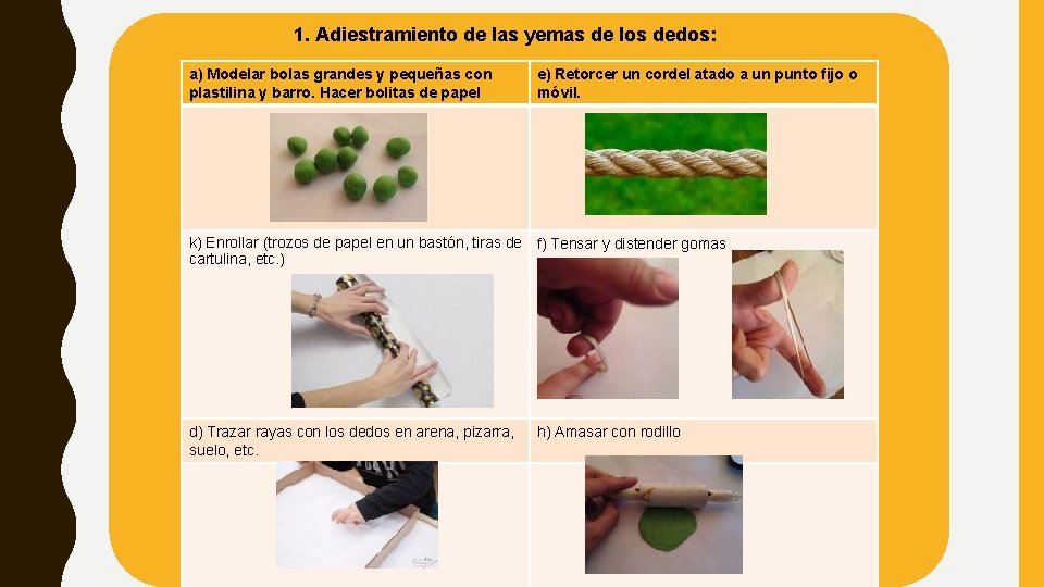 1. Adiestramiento de las yemas de los dedos: a) Modelar bolas grandes y pequeñas