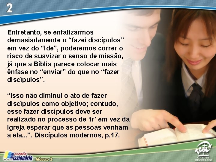 Entretanto, se enfatizarmos demasiadamente o “fazei discípulos” em vez do “Ide”, poderemos correr o