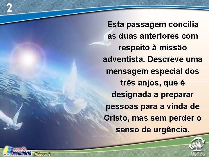 Esta passagem concilia as duas anteriores com respeito à missão adventista. Descreve uma mensagem