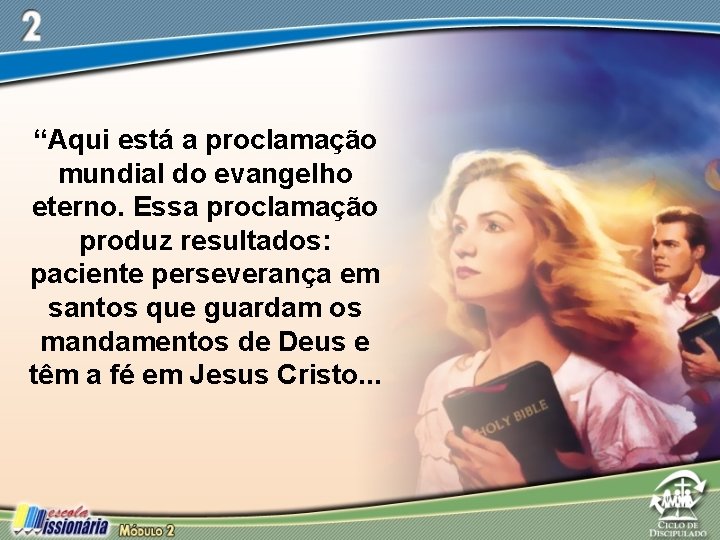 “Aqui está a proclamação mundial do evangelho eterno. Essa proclamação produz resultados: paciente perseverança