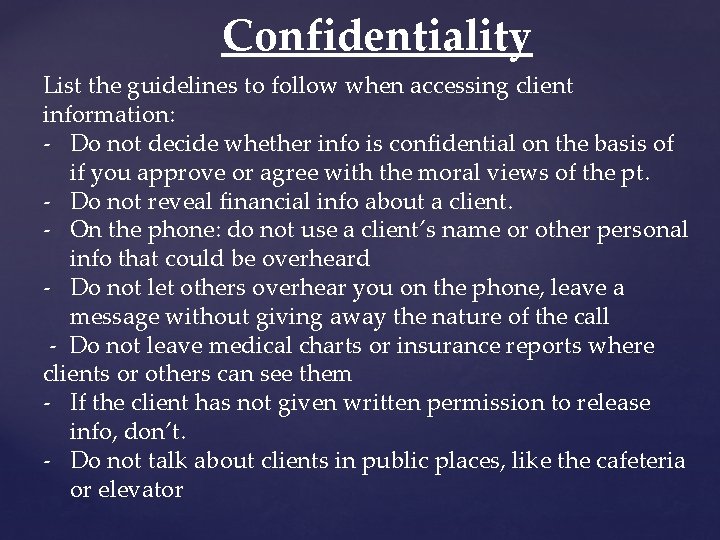 Confidentiality List the guidelines to follow when accessing client information: - Do not decide