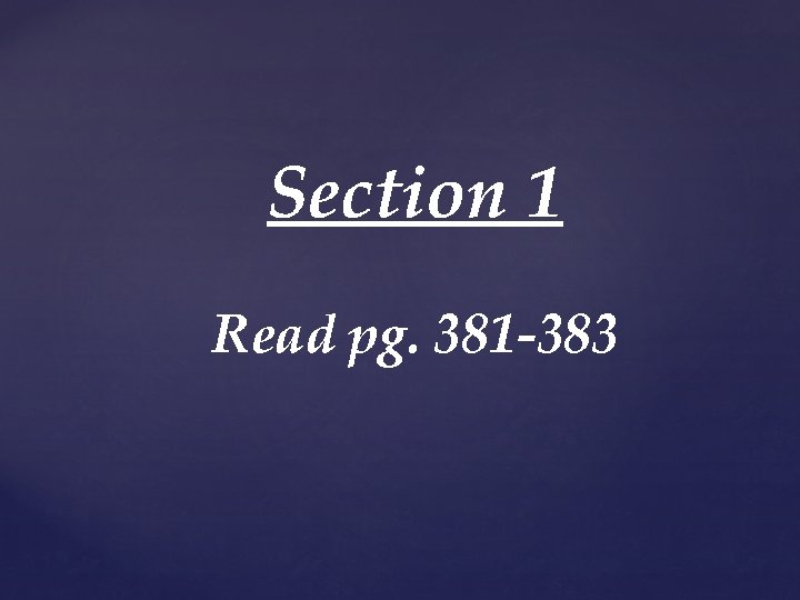 Section 1 Read pg. 381 -383 