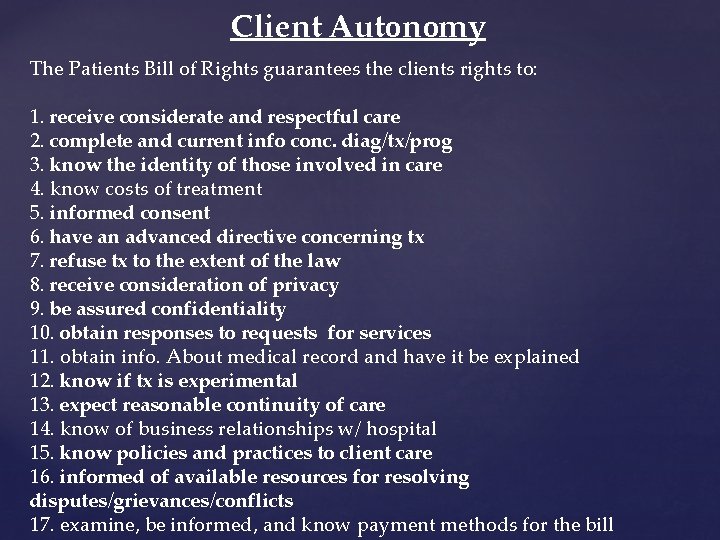 Client Autonomy The Patients Bill of Rights guarantees the clients rights to: 1. receive