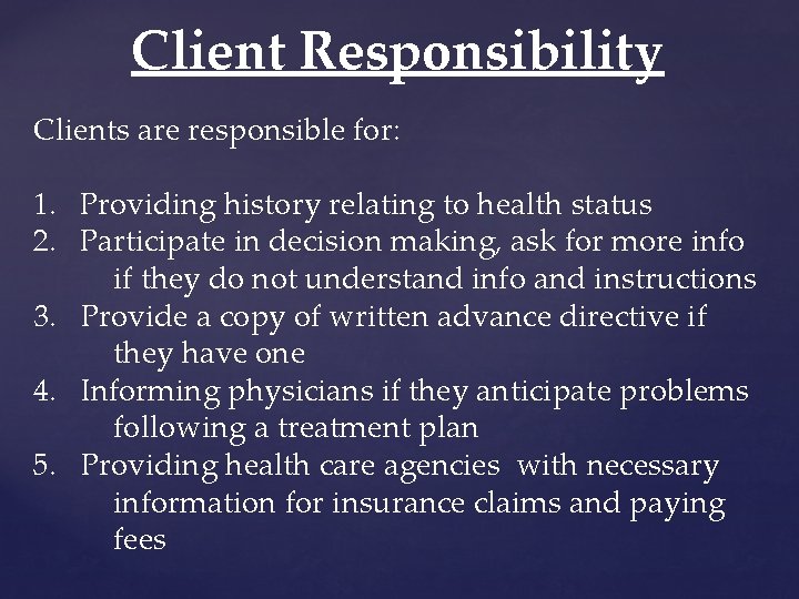 Client Responsibility Clients are responsible for: 1. Providing history relating to health status 2.