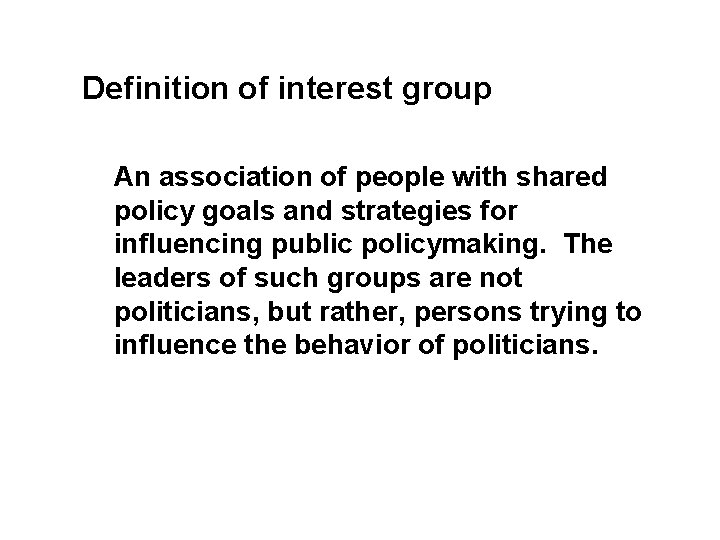 Definition of interest group An association of people with shared policy goals and strategies