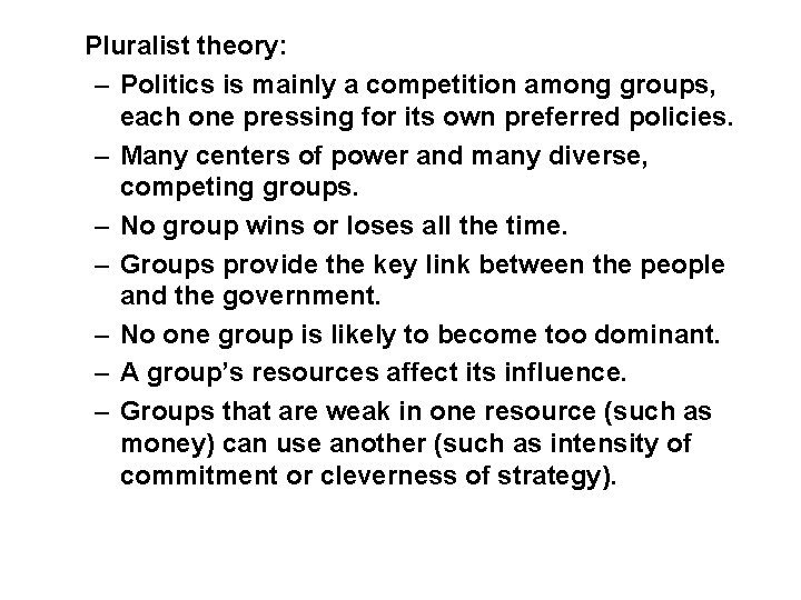 Pluralist theory: – Politics is mainly a competition among groups, each one pressing for