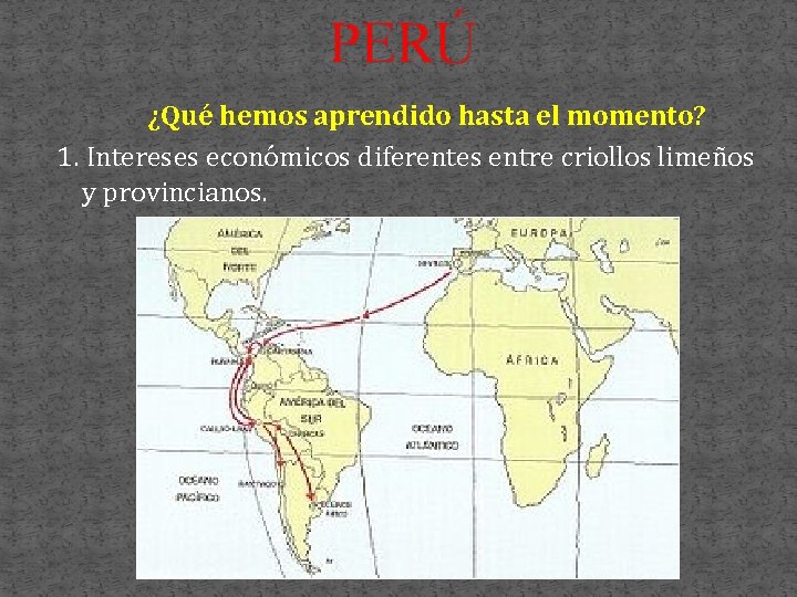 PERÚ ¿Qué hemos aprendido hasta el momento? 1. Intereses económicos diferentes entre criollos limeños