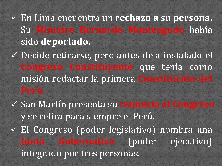 ü En Lima encuentra un rechazo a su persona. Su Ministro Bernardo Monteagudo había