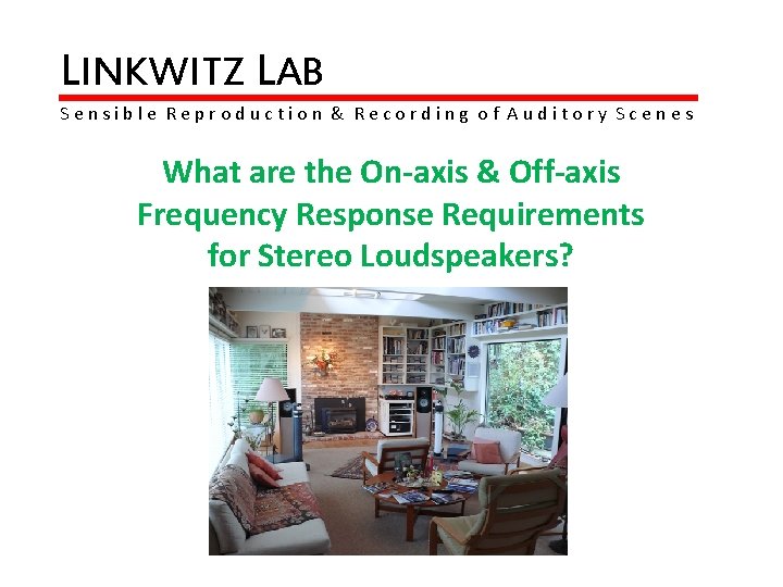 LINKWITZ LAB Sensible Reproduction & Recording of Auditory Scenes What are the On-axis &