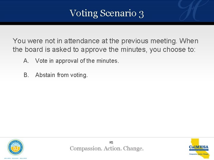 Voting Scenario 3 You were not in attendance at the previous meeting. When the