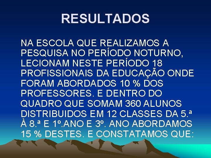 RESULTADOS NA ESCOLA QUE REALIZAMOS A PESQUISA NO PERÍODO NOTURNO, LECIONAM NESTE PERÍODO 18