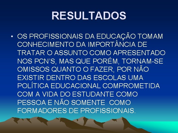 RESULTADOS • OS PROFISSIONAIS DA EDUCAÇÃO TOMAM CONHECIMENTO DA IMPORT NCIA DE TRATAR O