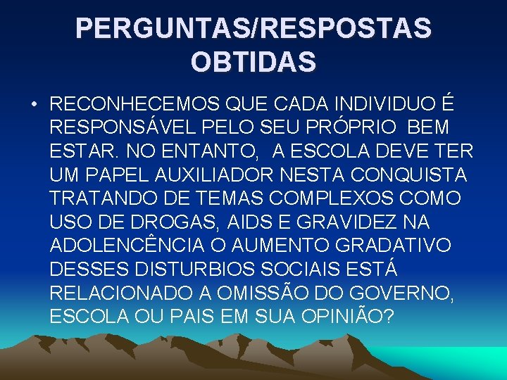 PERGUNTAS/RESPOSTAS OBTIDAS • RECONHECEMOS QUE CADA INDIVIDUO É RESPONSÁVEL PELO SEU PRÓPRIO BEM ESTAR.