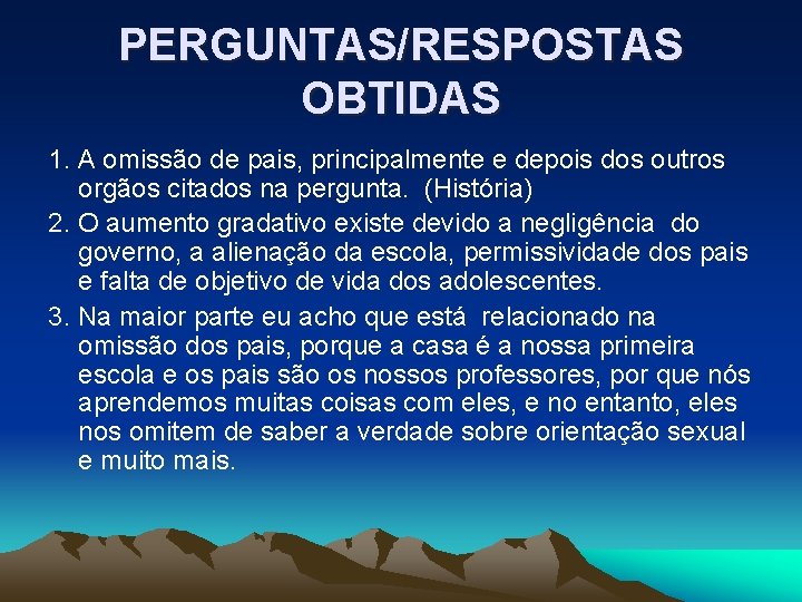 PERGUNTAS/RESPOSTAS OBTIDAS 1. A omissão de pais, principalmente e depois dos outros orgãos citados