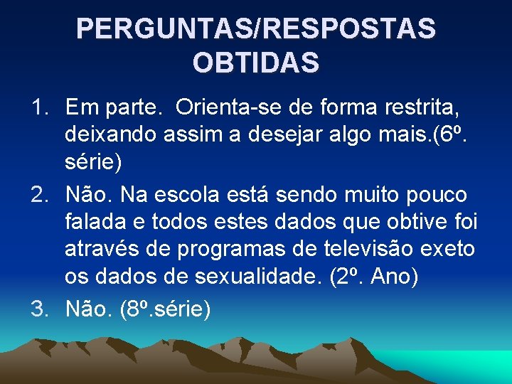 PERGUNTAS/RESPOSTAS OBTIDAS 1. Em parte. Orienta-se de forma restrita, deixando assim a desejar algo