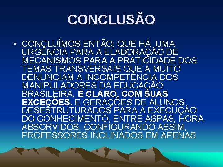 CONCLUSÃO • CONCLUÍMOS ENTÃO, QUE HÁ UMA URGÊNCIA PARA A ELABORAÇÃO DE MECANISMOS PARA