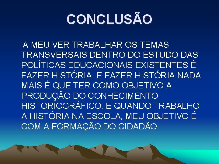 CONCLUSÃO A MEU VER TRABALHAR OS TEMAS TRANSVERSAIS DENTRO DO ESTUDO DAS POLÍTICAS EDUCACIONAIS