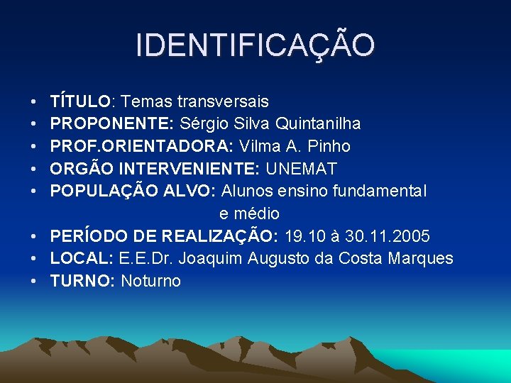 IDENTIFICAÇÃO • • • TÍTULO: Temas transversais PROPONENTE: Sérgio Silva Quintanilha PROF. ORIENTADORA: Vilma