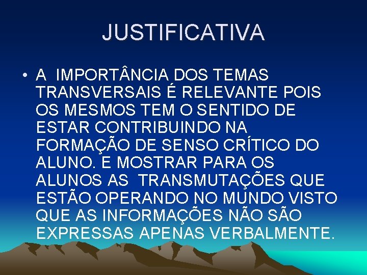 JUSTIFICATIVA • A IMPORT NCIA DOS TEMAS TRANSVERSAIS É RELEVANTE POIS OS MESMOS TEM