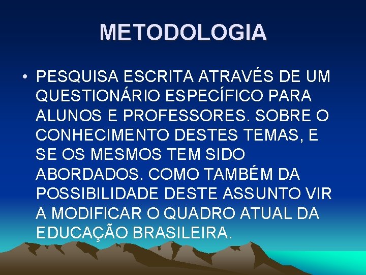 METODOLOGIA • PESQUISA ESCRITA ATRAVÉS DE UM QUESTIONÁRIO ESPECÍFICO PARA ALUNOS E PROFESSORES. SOBRE