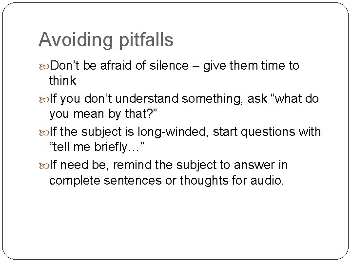Avoiding pitfalls Don’t be afraid of silence – give them time to think If