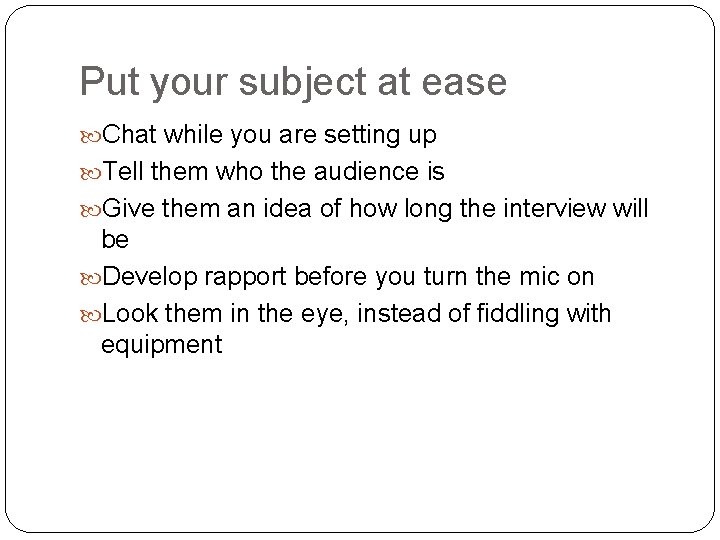 Put your subject at ease Chat while you are setting up Tell them who
