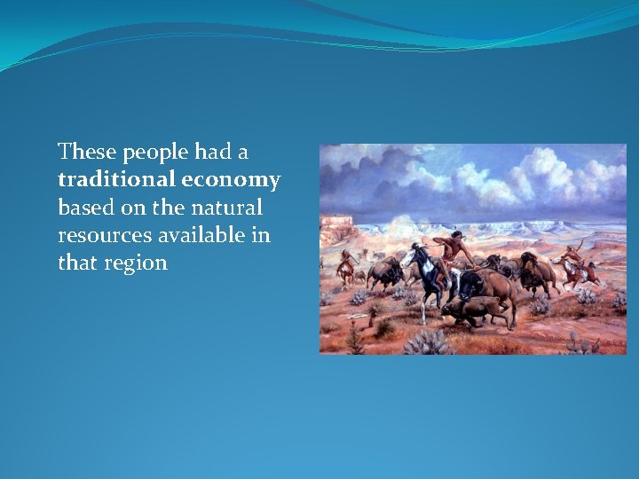 These people had a traditional economy based on the natural resources available in that