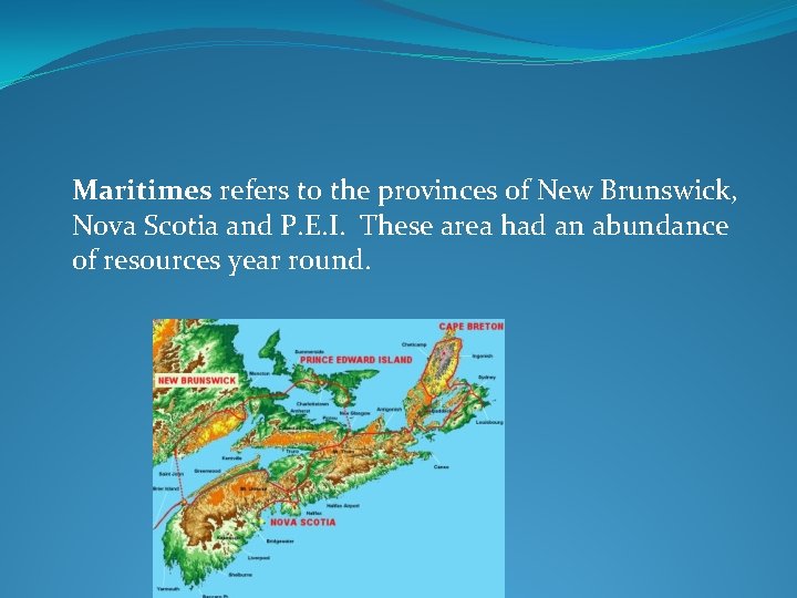 Maritimes refers to the provinces of New Brunswick, Nova Scotia and P. E. I.