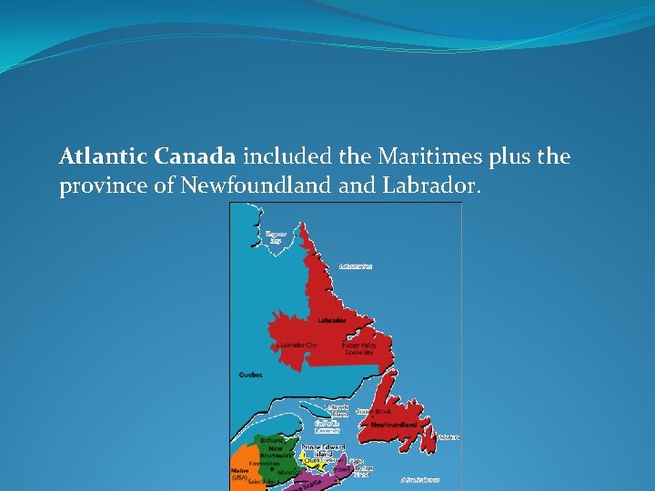 Atlantic Canada included the Maritimes plus the province of Newfoundland Labrador. 