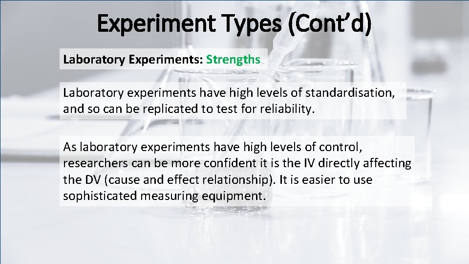Experiment Types (Cont’d) Laboratory Experiments: Strengths Laboratory experiments have high levels of standardisation, and