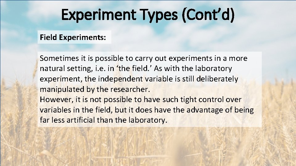 Experiment Types (Cont’d) Field Experiments: Sometimes it is possible to carry out experiments in
